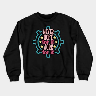 Never Hope For It Work For It Crewneck Sweatshirt